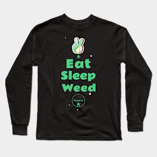 Eat, Sleep, Weed, Repeat: Garden Life Long Sleeve T-Shirt